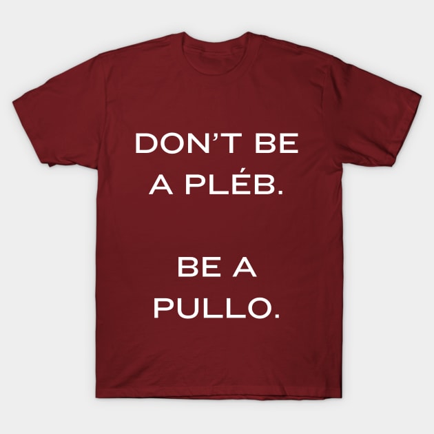 Don't be a Pleb. Be a Pullo T-Shirt by TalesfromtheFandom